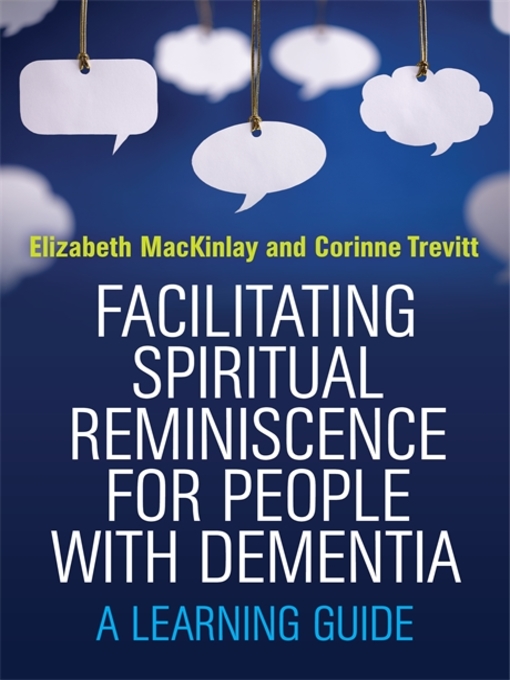 Title details for Facilitating Spiritual Reminiscence for People with Dementia by Elizabeth MacKinlay - Available